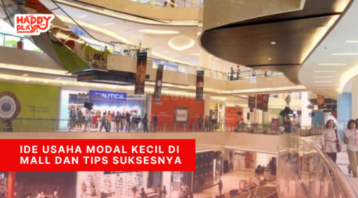 Ide Usaha Modal Kecil Di Mall Dan Tips Suksesnya Happy