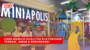 Cara Memilih Kualitas Playground Terbaik, Aman & Bergaransi - Happy Play Indonesia
