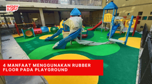 4 Manfaat Menggunakan Rubber Floor Pada Playground