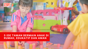5 Ide Taman Bermain Anak di Rumah, Edukatif dan Aman