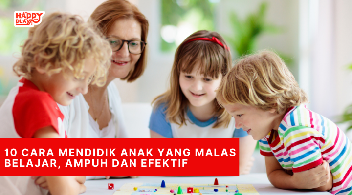 10 Cara Mendidik Anak Yang Malas Belajar, Ampuh dan Efektif