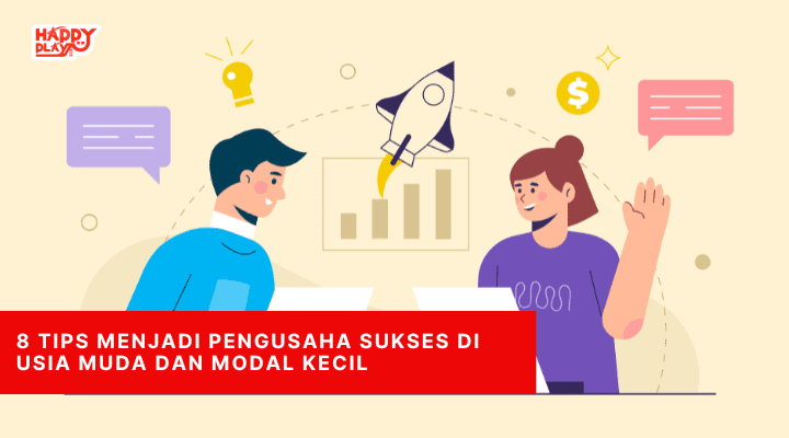 8 Tips Menjadi Pengusaha Sukses di Usia Muda dan Modal Kecil