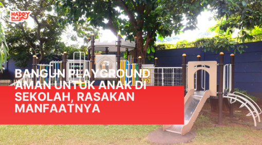 Bangun Playground Anak Aman Di Sekolah, Rasakan Manfaatnya