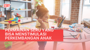 Permainan Seru yang bisa Menstimulasi Perkembangan Anak