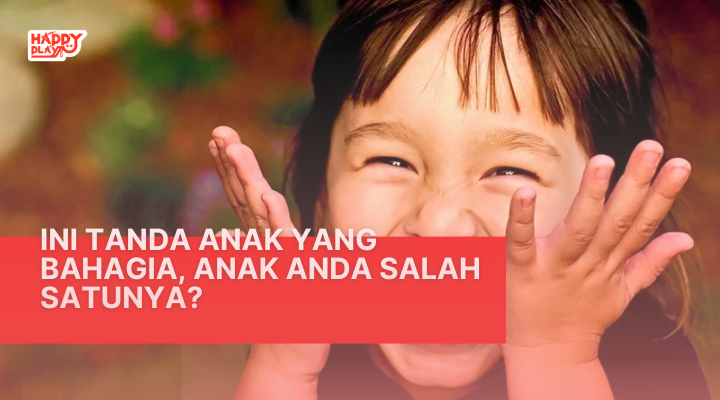 Ini Tanda Anak Yang Bahagia, Anak Anda Salah Satunya?