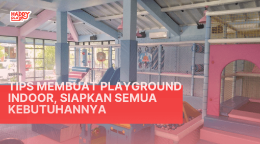 Tips Membuat Playground Indoor, Siapkan Semua Kebutuhannya