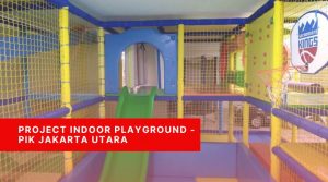 Project Indoor Playground - Layar Permana PIK Jakarta Utara