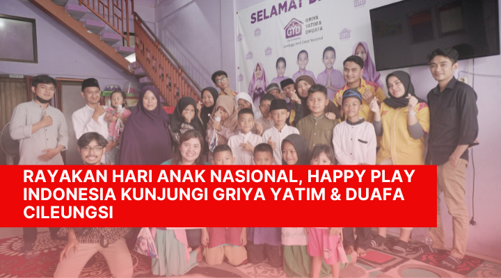 CSR Happy Play - Griya Yatim dan Duafa Cileungsi
