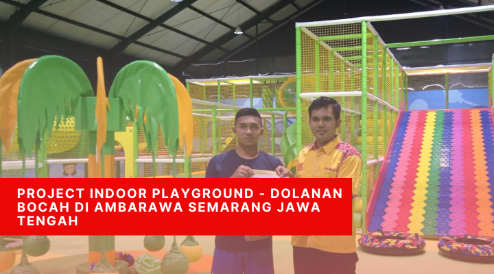 Project Indoor Playground - Dolanan Bocah di Ambarawa Semarang