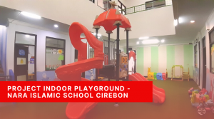 Project Indoor Playground - Nara Islamic School Cirebon
