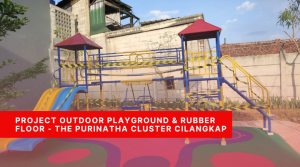 Project Outdoor Playground & Rubber Floor - The Purinatha Cluster Cilangkap