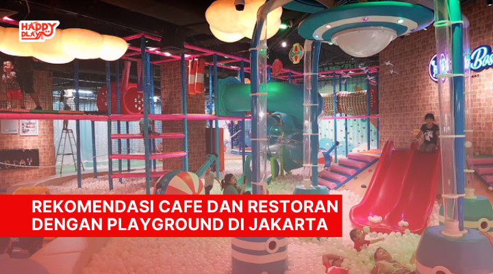 Rekomendasi Cafe dan Restoran dengan Playground di Jakarta