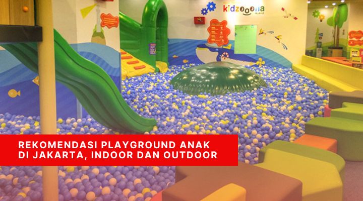 Rekomendasi Playground Anak di Jakarta, Indoor dan Outdoor