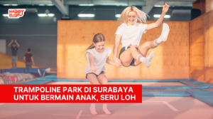 Trampoline Park di Surabaya untuk Bermain Anak, Seru Loh