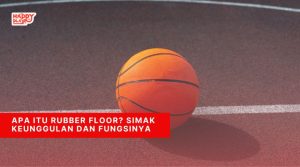 Apa Itu Rubber Floor Simak Keunggulan dan Fungsinya