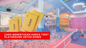 Cara Menentukan Harga Tiket Playground Untuk Bisnis
