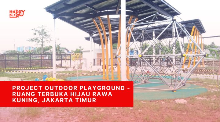 Project Outdoor Playground – Ruang Terbuka Hijau Rawa Kuning, Jakarta Timur