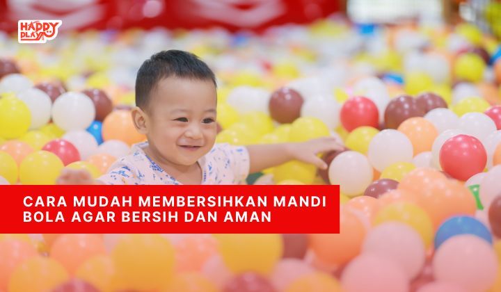 Cara Mudah Membersihkan Mandi Bola Agar Bersih dan Aman