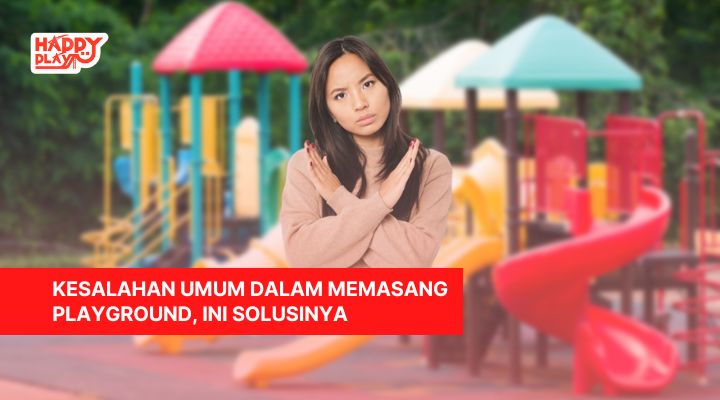 Kesalahan Umum Dalam Memasang Playground, Ini Solusinya