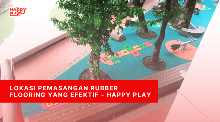 Lokasi Pemasangan Rubber Flooring yang Efektif - Happy Play