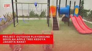Project Outdoor Playground - Sekolah Apple Tree Kedoya Jakarta Barat