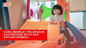 Cara Membuat Pelanggan Playground Setia dan Datang Kembali