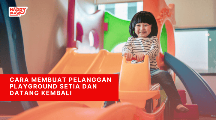 Cara Membuat Pelanggan Playground Setia dan Datang Kembali