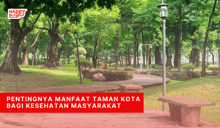 Pentingnya Manfaat Taman Kota Bagi Kesehatan Masyarakat