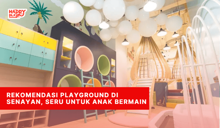 Rekomendasi Playground di Senayan seru untuk anak bermain