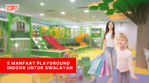 5 manfaat playground indoor untuk swalayan - happy play indonesia