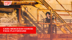 Cara Mencegah Korosi Pada Playground - Happy Play