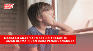 Masalah Anak yang Sering Terjadi di Taman Bermain dan Cara Penanganannya
