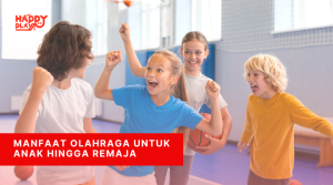 Manfaat Olahraga Untuk Anak Hingga Remaja - Happy Play