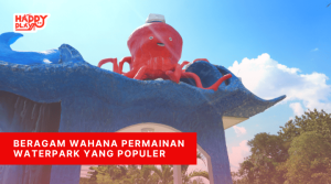 Beragam Wahana Permainan Waterpark yang Populer - Happy Play