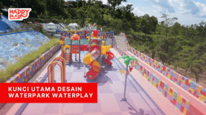 Kunci Utama Desain Waterpark Waterplay - Happy Play