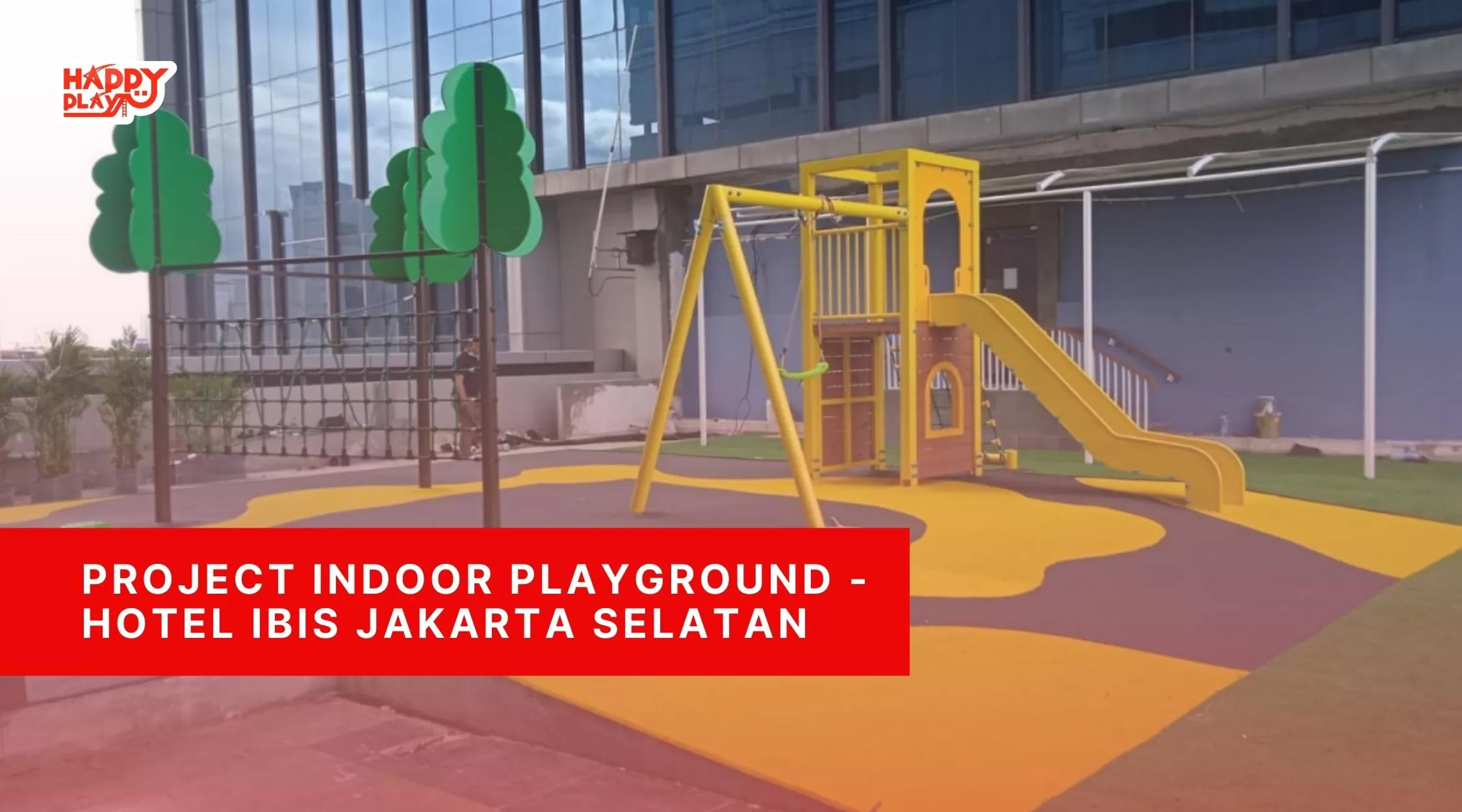 Project Indoor Playground - Hotel Ibis Jakarta Selatan