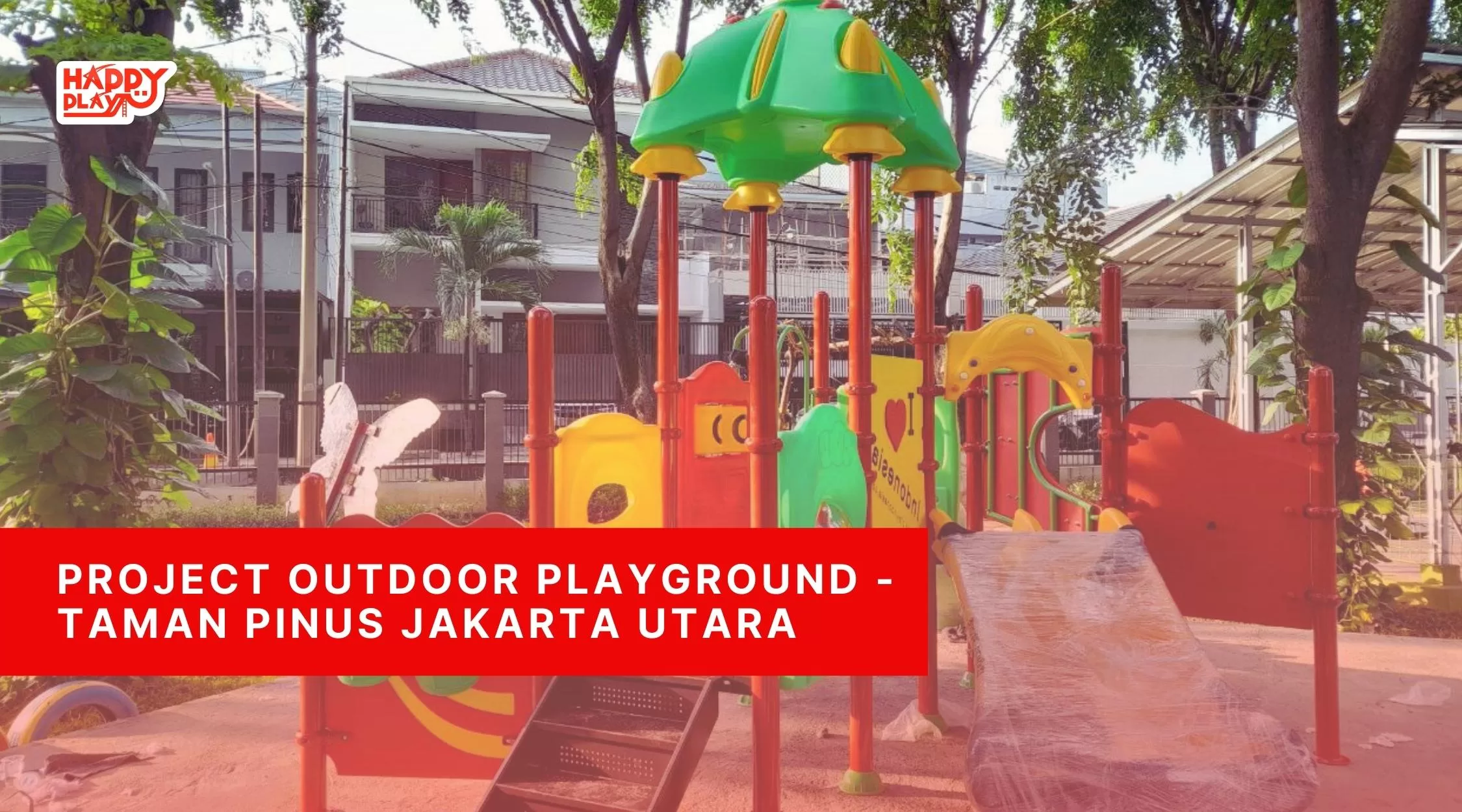 Project Outdoor Playground - Taman Pinus Jakarta
