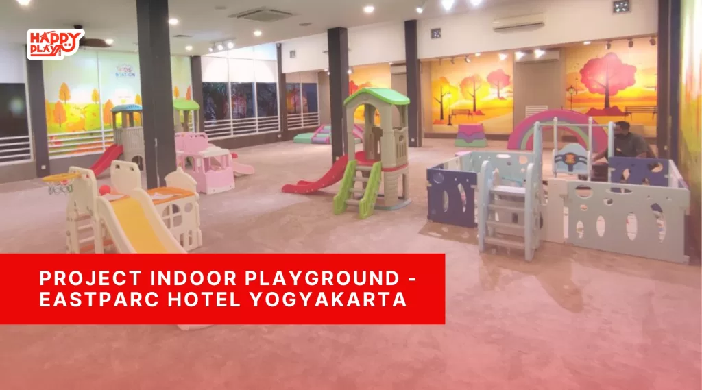 Project Indoor Playground - Eastparc Hotel Yogyakarta