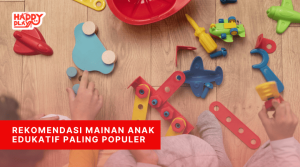 Rekomendasi Mainan Anak Edukatif Paling Populer - Happy Play