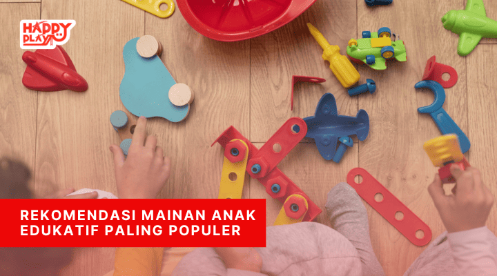 Rekomendasi Mainan Anak Edukatif Paling Populer