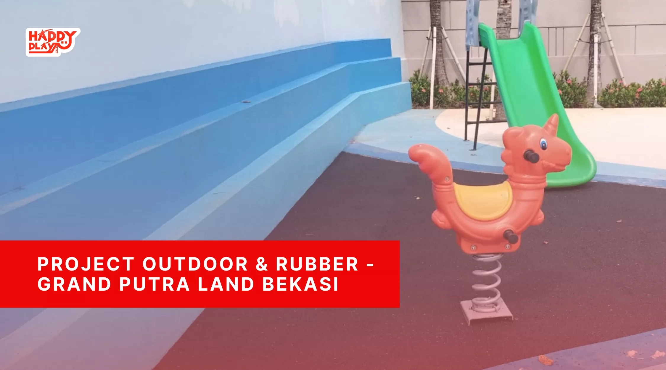Project Outdoor & Rubber – Grand Putra Land Bekasi