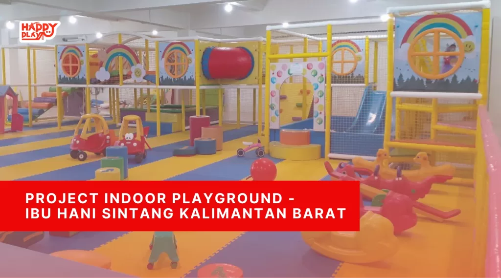 Project Indoor Playground – Ibu Hani Sintang Kalimantan Barat