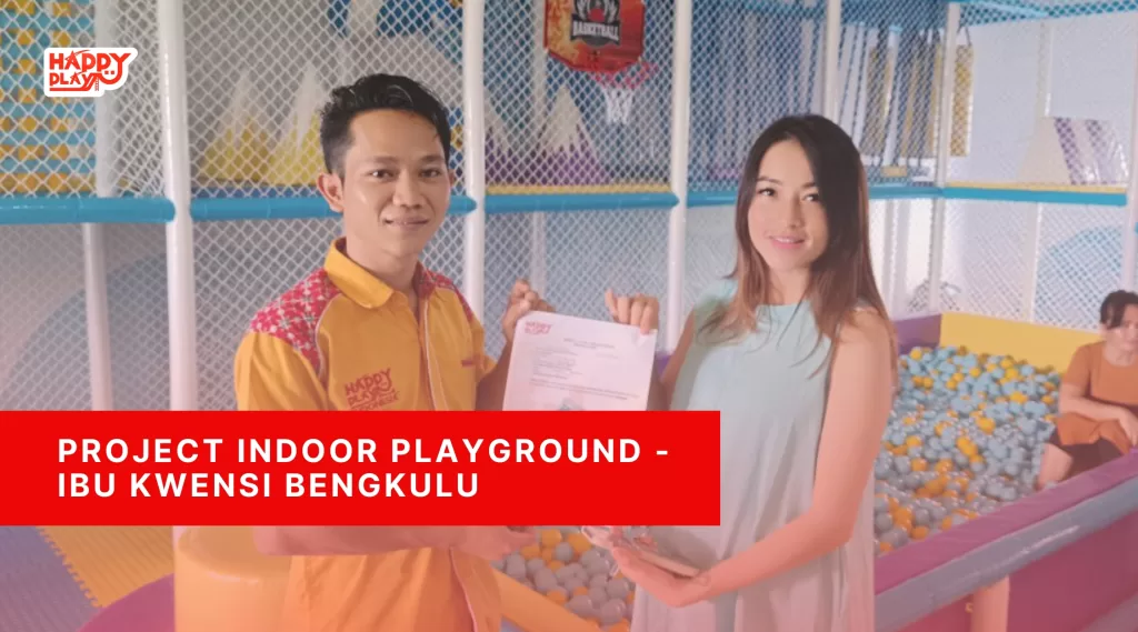Project Indoor Playground – Ibu Kwensi Bengkulu