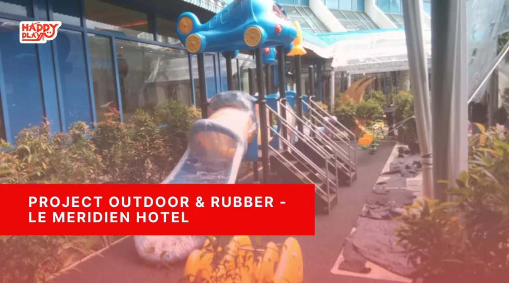Project Outdoor & Rubber – Le Meridien Hotel