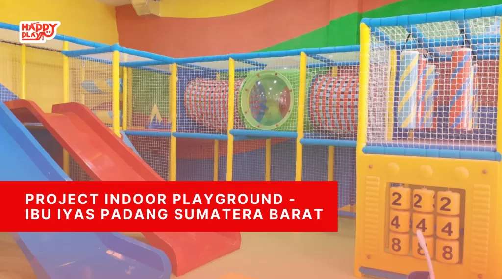 Project Indoor Playground – Ibu Iyas Padang Sumatera Barat