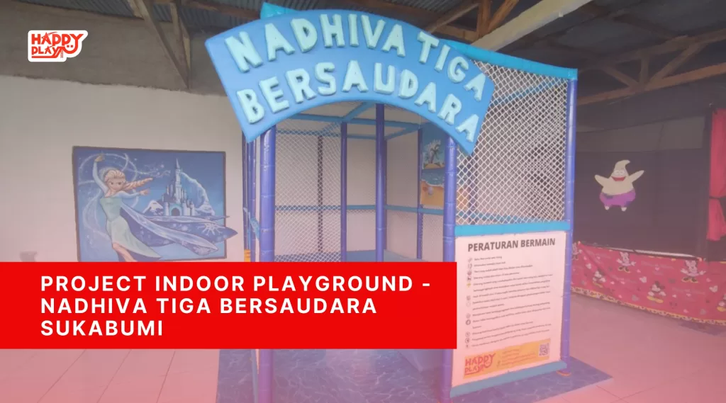 Project Indoor Playground – Nadhiva Tiga Bersaudara Sukabumi