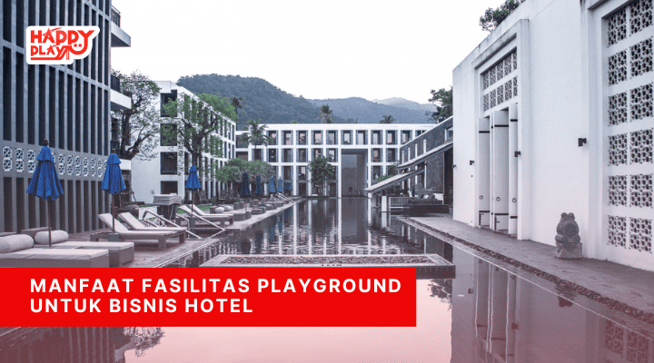 Manfaat Fasilitas Playground untuk Bisnis Hotel
