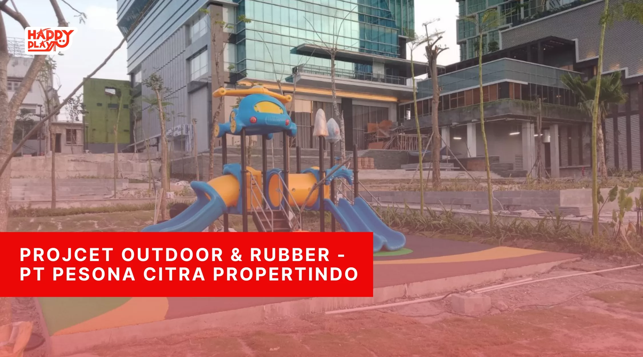 Projcet Outdoor & RUbber -PT Pesona Citra Propertindo