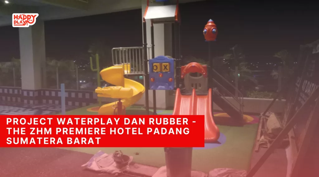 Project Waterplay dan Rubber - The ZHM Premiere Hotel Padang Sumatera Barat