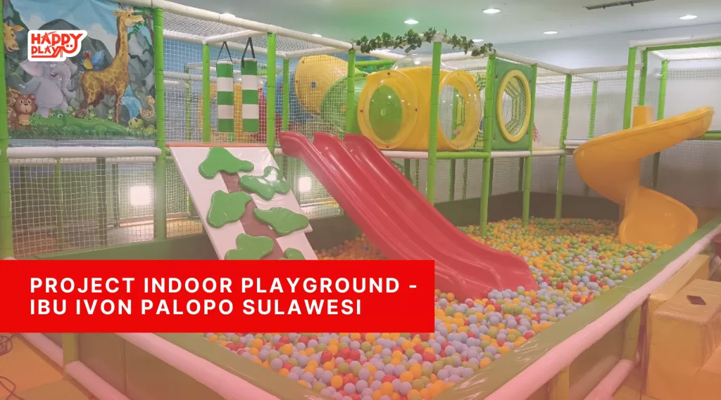 Project Indoor Playground- Ibu Ivon Palopo Sulawesi